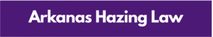 Button with link to information about the Arkansas Hazing law